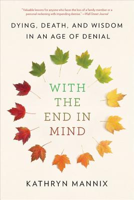 Seller image for With the End in Mind: Dying, Death, and Wisdom in an Age of Denial (Paperback or Softback) for sale by BargainBookStores