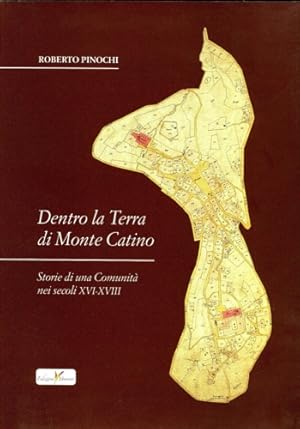 Bild des Verkufers fr Dentro la Terra di Monte Catino. Storia di una Comunit nei secoli XVI-XVIII. zum Verkauf von FIRENZELIBRI SRL