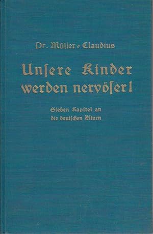 Unsere Kinder werden nervöser! 7 Kapitel an d. deutschen Eltern / Müller-Claudius