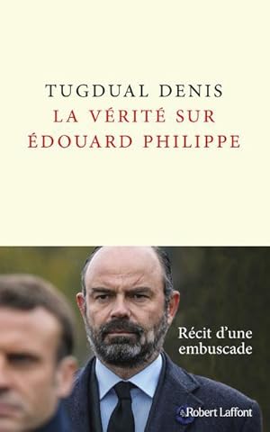 la vérité sur Edouard Philippe