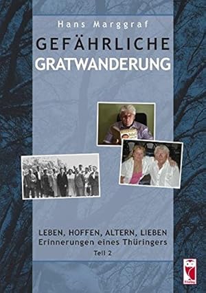 Gefährliche Gratwanderung - Leben, Hoffen, Altern, Lieben Erinnerungen eines Thüringers Teil 2.