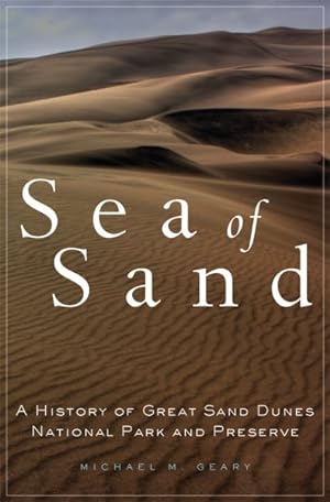 Seller image for Sea of Sand : A History of Great Sand Dunes National Park and Preserve for sale by GreatBookPrices