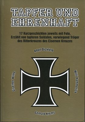 Bild des Verkufers fr Tapfer und Ehrenhaft - 17 Kurzgeschichten jeweils mit Foto. Erzhlt von tapferen Soldaten, vorwiegend Trger des Ritterkreuzes des Eisernen Kreuzes, Vorwort Adolf Becker-Neetz. zum Verkauf von Antiquariat Buchseite