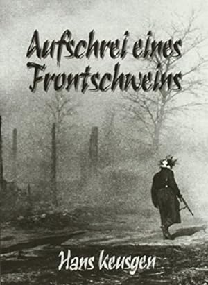 Aufschrei eines Frontschweins. Hrsg.: Helmut Konrad Frhr. von Keusgen.