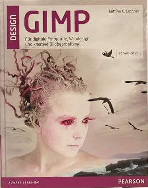 GIMP. Für digitale Fotografie, Webdesign und kreative Bildbearbeitung, ab Version 2.8.