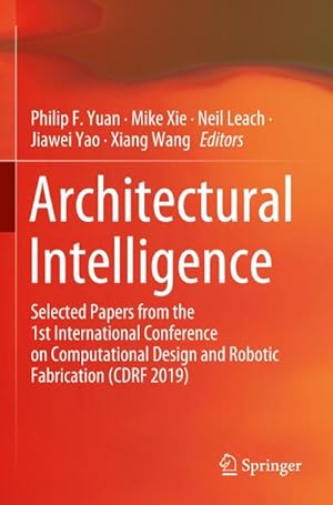 Imagen del vendedor de Architectural Intelligence : Selected Papers from the 1st International Conference on Computational Design and Robotic Fabrication (CDRF 2019) a la venta por AHA-BUCH GmbH