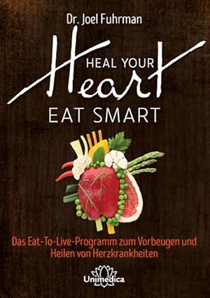 Bild des Verkufers fr HEAL YOUR HEART - EAT SMART: Das Eat-to-Live-Programm zum Vorbeugen und Heilen von Herzkrankheiten zum Verkauf von Antiquariat Armebooks