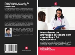 Seller image for Mecanismos de preveno do cancro com curcumina e (-) epicatechina : em clulas cancerosas do pulmo no que diz respeito  expresso de genes induzveis de paragem do crescimento e danos no ADN, GADD45 e GADD153 for sale by AHA-BUCH GmbH