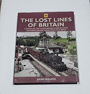 The Lost Lines of Britain : A Nostalgic Trip Along Britain's Lost Railways Featuring Railway Walk...