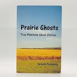 Prairie Ghosts : True Manitoba Ghost Stories