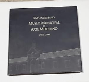 XXV Aniversario Museo Municipal De Arte Moderno 1981 2006