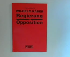 Bild des Verkufers fr Wilhelm Kber: Regierung und Opposition. zum Verkauf von ANTIQUARIAT FRDEBUCH Inh.Michael Simon