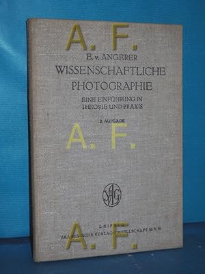 Seller image for Wissenschaftliche Photographie : Eine Einfhrung in Theorie und Praxis. Ernst v. Angerer. Bearb. von Georg Joos for sale by Antiquarische Fundgrube e.U.