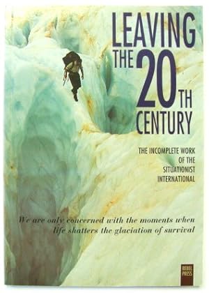 Imagen del vendedor de Leaving The 20th Century: The Incomplete Work Of The Situationist International a la venta por PsychoBabel & Skoob Books