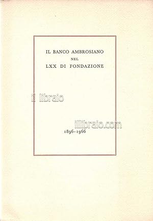 Il Banco Ambrosiano nel LXX di fondazione (1896-1966)