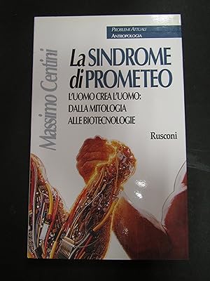 Centini Massimo. La sindrome di Prometeo. Rusconi. 1999-I