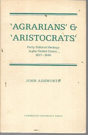 Seller image for Agrarians and Aristocrats: Party Political Ideology in the United States, 1837-1846 for sale by Bookfeathers, LLC