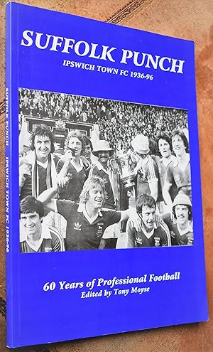 SUFFOLK PUNCH Ipswich Town FC 1936-96 60 Years Of Professional Football