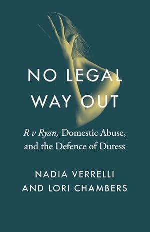 Imagen del vendedor de No Legal Way Out : R V Ryan, Domestic Abuse, and the Defence of Duress a la venta por GreatBookPrices