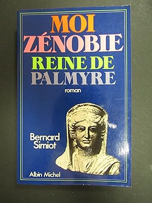Bild des Verkufers fr Simiot Bernard. Moi Zenobie reine de Palmyre. Albin Michel. 1978 zum Verkauf von Amarcord libri