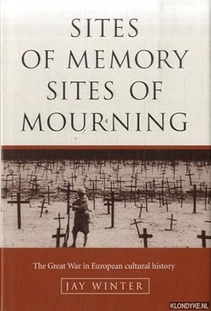 Bild des Verkufers fr Sites of Memory, Sites of Mourning. The Great War in European Cultural History zum Verkauf von Klondyke