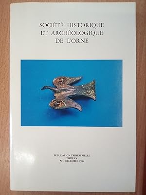 Société historique et archéologique de l'Orne. Publication trimestrielle Tome CV, n° 4, Décembre ...