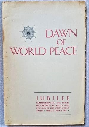 Dawn of World Peace: Commemorating the Public Declaration of Baha'u'llah Founder of the Baha'i Wo...