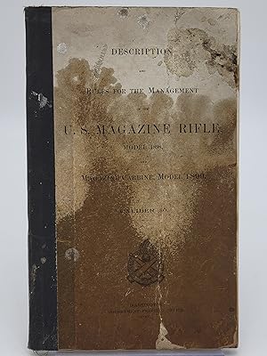 Description and Rules for the Management of the U. S. Magazine Rifle, Model 1898, and Magazine Ca...