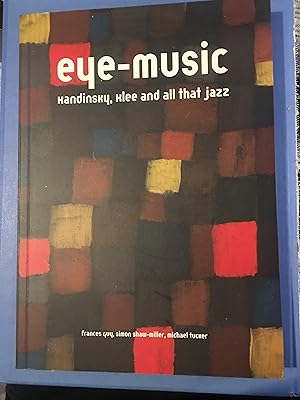 Bild des Verkufers fr Eye-Music: Kandinsky, Klee and All That Jazz. Published on the occasion of the exhibition. Pallant House Gallery, Chichester, West Sussex zum Verkauf von SAVERY BOOKS