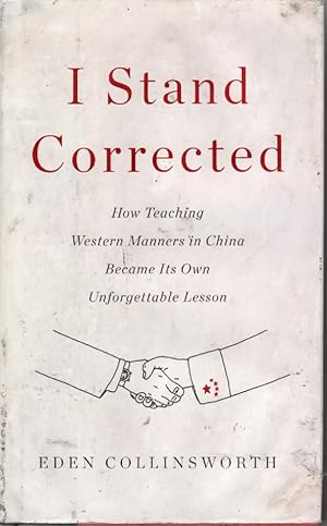 Imagen del vendedor de I Stand Corrected How Teaching Western Manners in China Became its Own Unforgettable Lesson. a la venta por Ye Old Bookworm