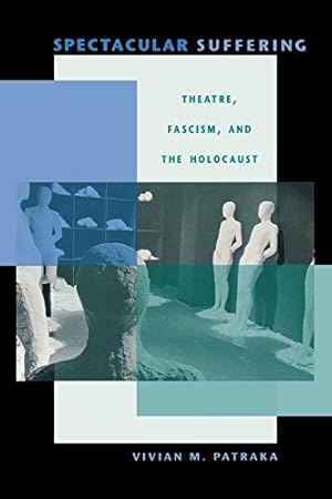 Bild des Verkufers fr Spectacular Suffering: Theatre, Fascism, and the Holocaust (Unnatural Acts: Theorizing the Performative) zum Verkauf von Redux Books