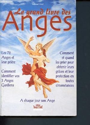 Bild des Verkufers fr Le grand livre des anges et des archanges- comment invoquer les anges, obtenir leur aide et leurs conseils - les 72 anges et leur priere, comment identifier vos 3 anges gardiens, comment et quand les prier pour obtenir leurs graces et leur protection . zum Verkauf von Le-Livre