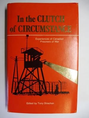 In the CLUTCH OF CIRCUMSTANCE - Experiences of Canadian Prisoners of War. + AUTOGRAPHEN *.