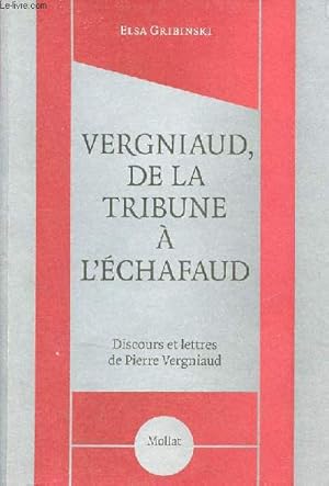 Seller image for Vergniaud, de la tribune  l'chafaud - Discours et lettres de Pierre Vergniaud. for sale by Le-Livre