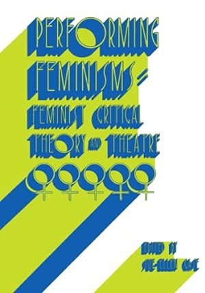 Bild des Verkufers fr Performing Feminisms: Feminist Critical Theory and Theatre zum Verkauf von Redux Books