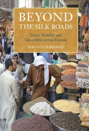 Immagine del venditore per Beyond the Silk Roads : Trade, Mobility and Geopolitics Across Eurasia venduto da GreatBookPrices