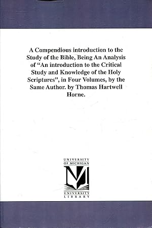 Image du vendeur pour A Compendious Introduction to the Study of the Bible, Being an Analysis of an Introduction to the Critical Study and Knowledge of the Holy Scriptures mis en vente par Pendleburys - the bookshop in the hills