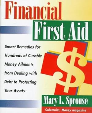 Immagine del venditore per Financial First Aid: Smart Remedies for Hundreds of Curable Money Ailments venduto da WeBuyBooks