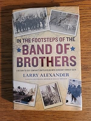 In the Footsteps of the Band of Brothers: A Return to Easy Company's Battlefields with Sgt. Forre...