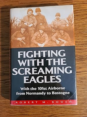 Fighting With the Screaming Eagles: With the 101st Airborne from Normandy to Bastogne