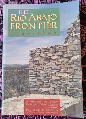 Imagen del vendedor de The Rio Abajo Frontier 1540-1692 A History of Early Colonial New Mexico a la venta por Casa Camino Real