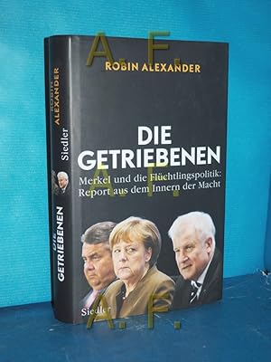 Bild des Verkufers fr Die Getriebenen : Merkel und die Flchtlingspolitik: Report aus dem Inneren der Macht zum Verkauf von Antiquarische Fundgrube e.U.