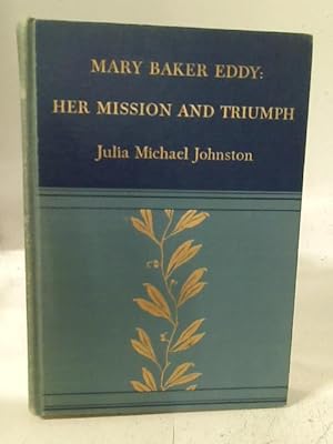 Bild des Verkufers fr Mary Baker Eddy: Her Mission and Triumph zum Verkauf von World of Rare Books