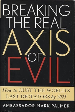 Breaking the Real Axis of Evil: How to Oust the World's Last Dictators by 2025