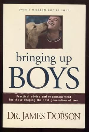 Bringing Up Boys: Practical Advice and Encouragement for Those Shaping the Next Generation of Men