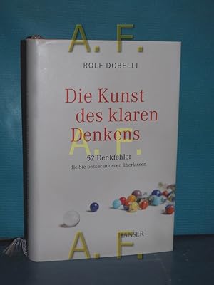 Bild des Verkufers fr Die Kunst des klaren Denkens : 52 Denkfehler, die Sie besser anderen berlassen. zum Verkauf von Antiquarische Fundgrube e.U.