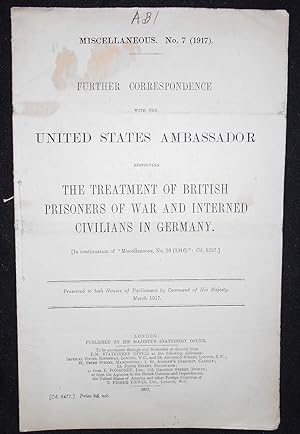 Seller image for Further Correspondence with the United States Ambassador Respecting the Treatment of British Prisoners of War and Interned Civilians in Germany; Presented to both Houses of Parliament by Command of His Majesty, March 1917 for sale by Classic Books and Ephemera, IOBA