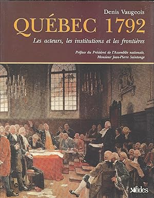 Québec 1792 Les acteurs, les institutions et les frontières