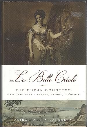 La Belle Créole The Cuban Countess who captivated Havana, Madrid and Paris