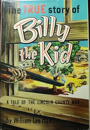 Imagen del vendedor de The True Story Of Billy The Kid A Tale of the Lincoln County War a la venta por Old West Books  (ABAA)